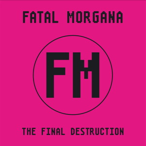 Fatal Morgana The Destructive Solution / The Final Destruction front cover image picture